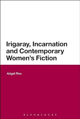 Irigaray, Incarnation And Contemporary Women's Fiction-..