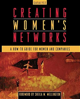 Creating Women's Networks: A How-To Guide For Women And Companies-..