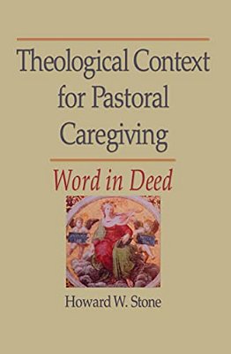 Theological Context For Pastoral Caregiving: Word In Deed-..