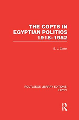 The Copts In Egyptian Politics (Rle Egypt-..