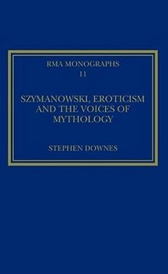 Szymanowski, Eroticism And The Voices Of Mythology-..