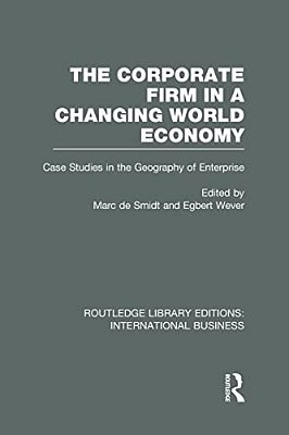 The Corporate Firm In A Changing World Economy (Rle International Business): Case Studies In The Geography Of Enterprise-..