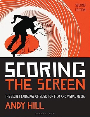 Scoring The Screen: The Secret Language Of Music For Film And Visual Media-..