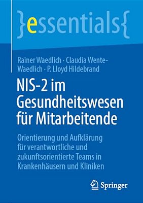 Nis-2 Im Gesundheitswesen Für Mitarbeitende: Orientierung Und Aufklärung Für Verantwortliche Und Zukunftsorientierte Teams In Krankenhäusern Und Klini-..