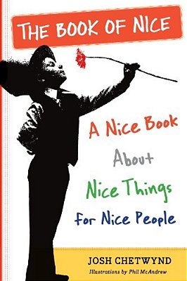 The Book Of Nice: A Nice Book About Nice Things For Nice People-..