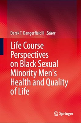 Life Course Perspectives On Black Sexual Minority Men's Health And Quality Of Life-..
