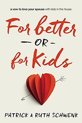 For Better Or For Kids: A Vow To Love Your Spouse With Kids In The House-..