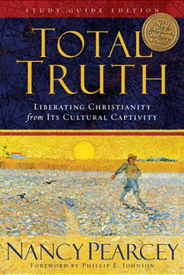 Total Truth: Liberating Christianity From Its Cultural Captivity (Study Guide Edition)-..