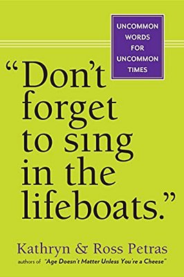 Don't Forget To Sing In The Lifeboats: Uncommon Wisdom For Uncommon Times-..