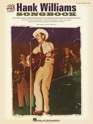 The Hank Williams Songbook Guitar Sheet Music Collection For Fingerpicking And Flatpicking Classic Country Music Book With Tabs And Chords Songbook Fo-..