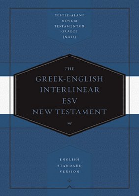 Greek-English Interlinear Esv New Testament: Nestle-Aland Novum Testamentum Graece (Na28) And English Standard Version (Esv): Nestle-Aland Novum Testa-..