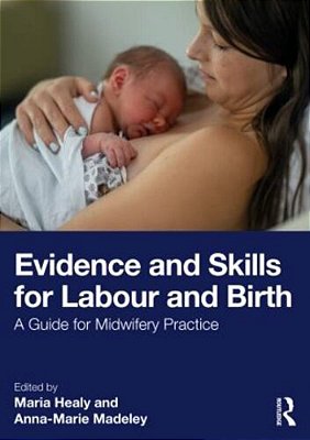 Evidence And Skills For Labour And Birth: A Guide For Midwifery Practice-..