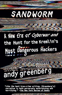 Sandworm: A New Era Of Cyberwar And The Hunt For The Kremlin's Most Dangerous Hackers-..