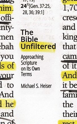 The Bible Unfiltered: Approaching Scripture On Its Own Terms-..