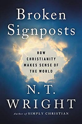 Broken Signposts: How Christianity Makes Sense Of The World-..