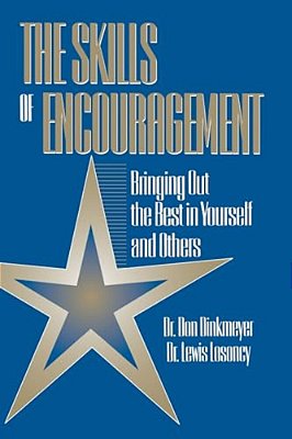 Skills Of Encouragement: Bringing Out The Best In Yourself And Others-..