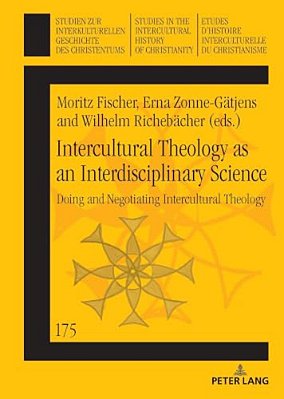 Intercultural Theology As An Interdisciplinary Science: Doing And Negotiating Intercultural Theology-..