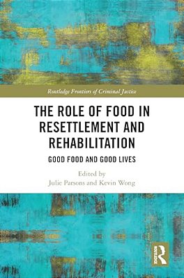 The Role Of Food In Resettlement And Rehabilitation: Good Food And Good Lives-..