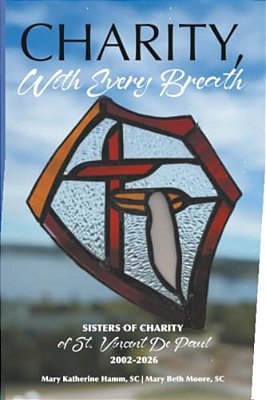 Charity, With Every Breath: Sisters Of Charity Of Saint Vincent De Paul 2002-2026-..