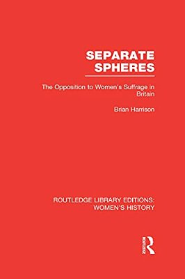 Separate Spheres: The Opposition To Women's Suffrage In Britain-..