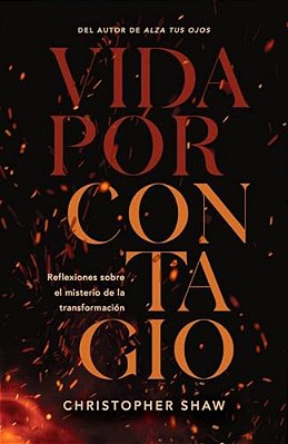 Vida Por Contagio: Reflexiones Sobre El Misterio De La Transformación-..