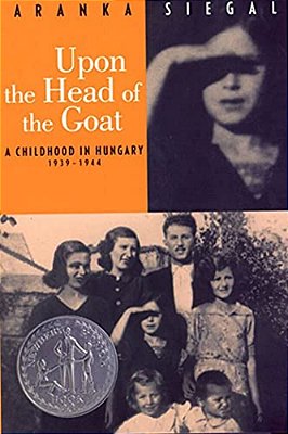 Upon The Head Of The Goat: A Childhood In Hungary 1939-1944 (Newbery Honor Book)-..