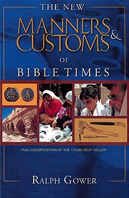 The Manners & Customs Of Bible Times-..