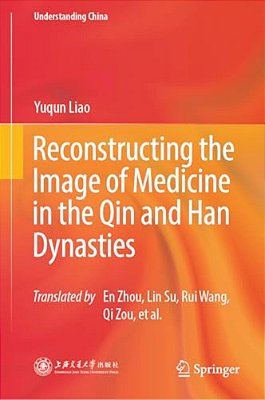 Reconstructing The Image Of Medicine In The Qin And Han Dynasties-..