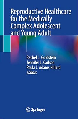 Reproductive Healthcare For The Medically Complex Adolescent And Young Adult-..