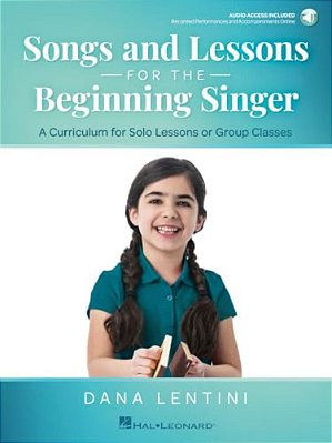 Songs And Lessons For The Beginning Singer - A Curriculum For Solo Lessons Or Group Classes By Dana Lentini With Recorded Performances And Accompanime-..