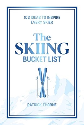 The Skiing Bucket List: 104 Ideas To Inspire Every Skier-..