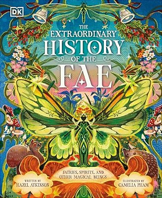 The Extraordinary History Of The Fae: Fairies, Spirits, And Other Magical Beings-..