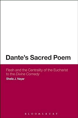 Dante's Sacred Poem: Flesh And The Centrality Of The Eucharist To The Divine Comedy-..