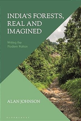 India's Forests, Real And Imagined: Writing The Modern Nation-..