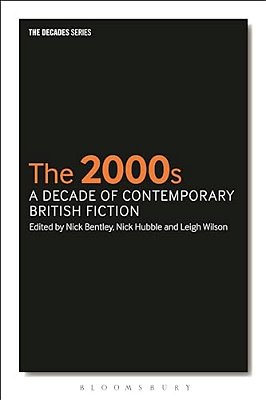 The 2000S: A Decade Of Contemporary British Fiction-..