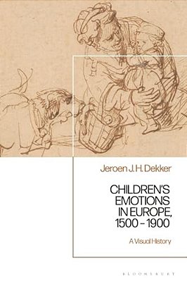 Children's Emotions In Europe, 1500 - 1900: A Visual History-..