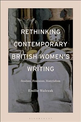 Rethinking Contemporary British Women's Writing: Realism, Feminism, Materialism-..