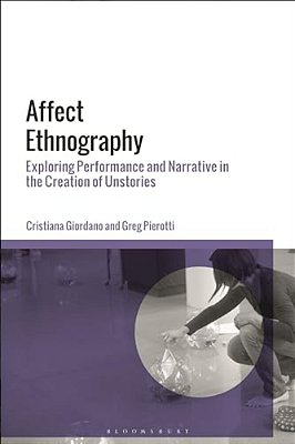 Affect Ethnography: Exploring Performance And Narrative In The Creation Of Unstories-..