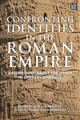 Confronting Identities In The Roman Empire: Assumptions About The Other In Literary Evidence-..