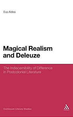 Magical Realism And Deleuze: The Indiscernibility Of Difference In Postcolonial Literature-..