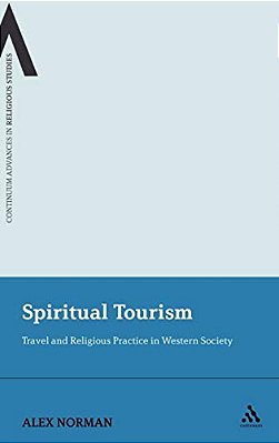 Spiritual Tourism: Travel And Religious Practice In Western Society-..