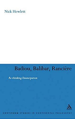 Badiou, Balibar, Ranciere: Re-Thinking Emancipation-..
