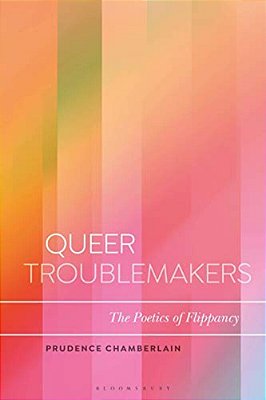 Queer Troublemakers: The Poetics Of Flippancy-..