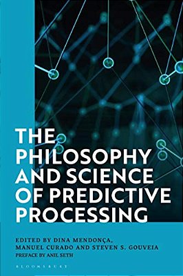 The Philosophy And Science Of Predictive Processing-..
