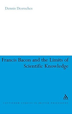 Francis Bacon And The Limits Of Scientific Knowledge-..