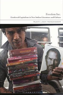 Freedom Inc.: Gendered Capitalism In New Indian Literature And Culture-..