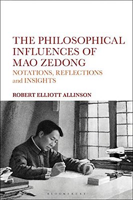 The Philosophical Influences Of Mao Zedong: Notations, Reflections And Insights-..