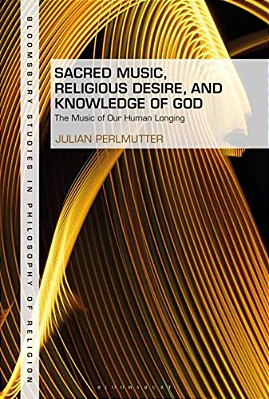 Sacred Music, Religious Desire And Knowledge Of God: The Music Of Our Human Longing-..