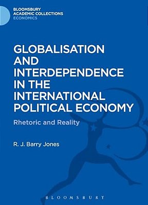 Globalisation And Interdependence In The International Political Economy: Rhetoric And Reality-..