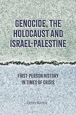 Genocide, The Holocaust And Israel-Palestine: First-Person History In Times Of Crisis-..